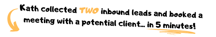 Kath collected TWO inbound leads and booked a meeting with a potential client... in 5 minutes! (1)